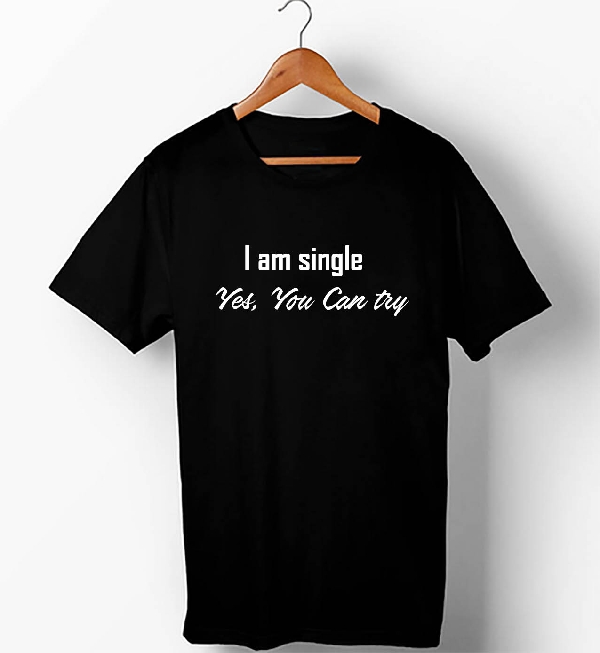 I Am Single Yes you can try  , Half Sleeve T-Shirt